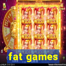 fat games